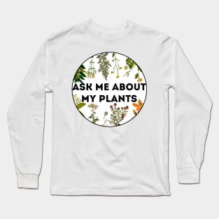 Ask me about my plants Long Sleeve T-Shirt